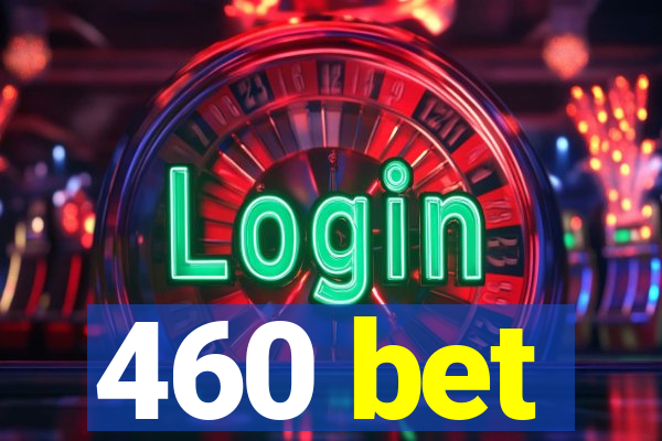 460 bet